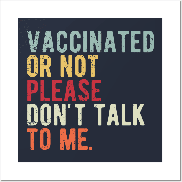 vaccinated or not, please don't talk to me. Funny Pro Vaccine Wall Art by Gaming champion